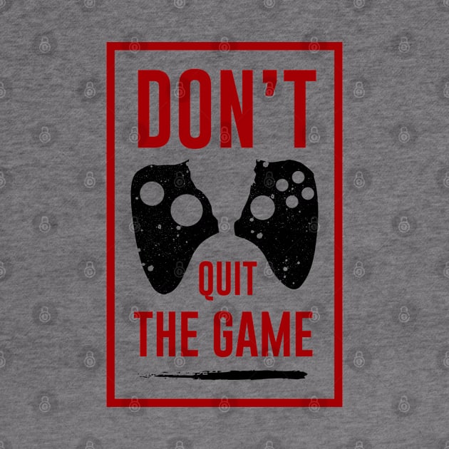 Don't Quit The GAME by graphicganga